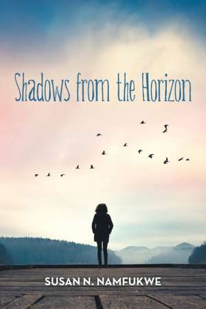 Shadows from the Horizon de Susan N. Namfukwe