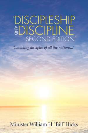 "Discipleship and Discipline Second Edition" de Minister William H. Hicks