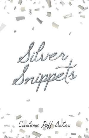 Silver Snippets de Carlene Poff Baker