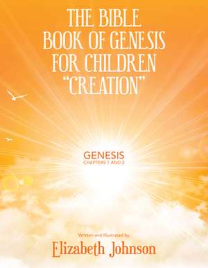 The Bible Book of Genesis for Children "Creation": Genesis Chapters 1 and 2 de Elizabeth Johnson