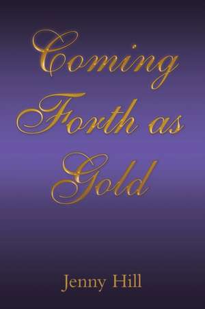Coming Forth as Gold de Jenny Hill