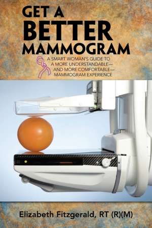 Get a Better Mammogram de Elizabeth Fitzgerald Rt