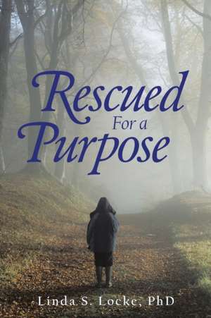Rescued for a Purpose de Linda S. Locke