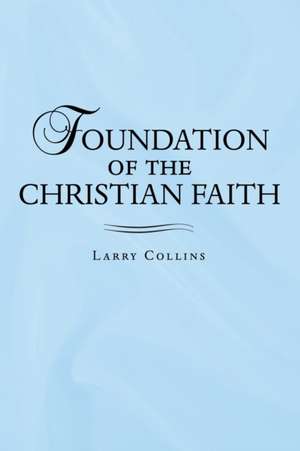 Foundation of the Christian Faith de Larry Collins