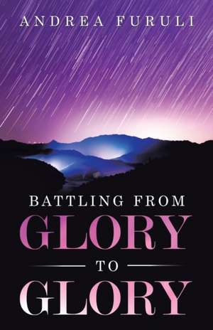 Battling from Glory to Glory de Andrea Furuli