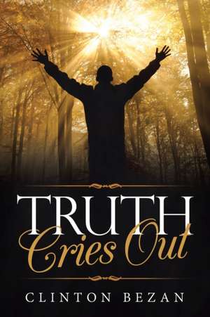 Truth Cries Out de Clinton Bezan