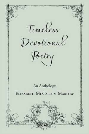 Timeless Devotional Poetry de Elizabeth McCallum Marlow