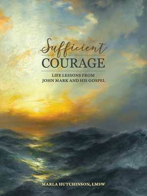 Sufficient Courage de Marla Hutchinson Lmsw