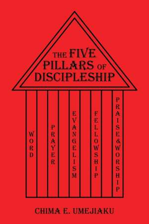 The Five Pillars of Discipleship de Chima E. Umejiaku