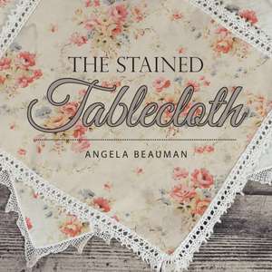 The Stained Tablecloth de Angela Beauman