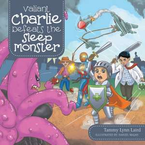 Valiant Charlie Defeats the Sleep Monster de Tammy Lynn Laird