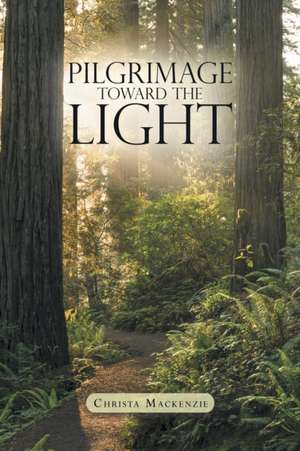 Pilgrimage Toward the Light de Christa Mackenzie