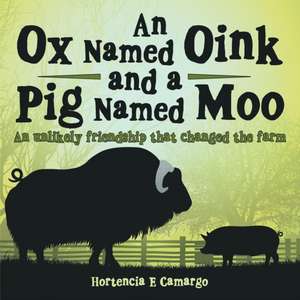 An Ox Named Oink and a Pig Named Moo de Hortencia E Camargo