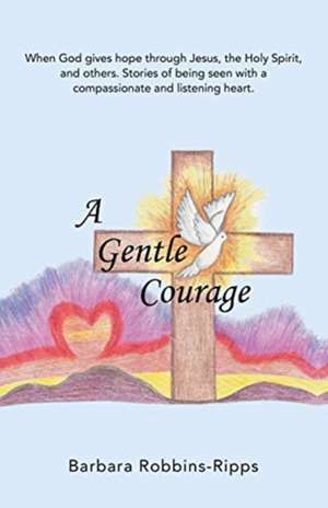 A Gentle Courage de Barbara Robbins-Ripps