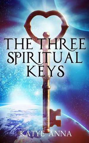 The Three Spiritual Keys de Katye Anna