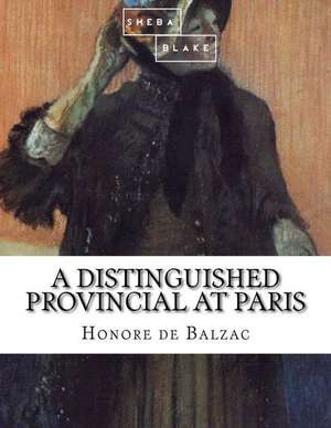 A Distinguished Provincial at Paris de Honore De Balzac