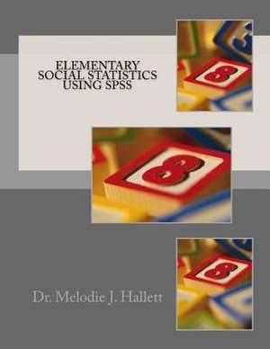 Elementary Social Statistics Using SPSS de Hallett, Dr Melodie J.