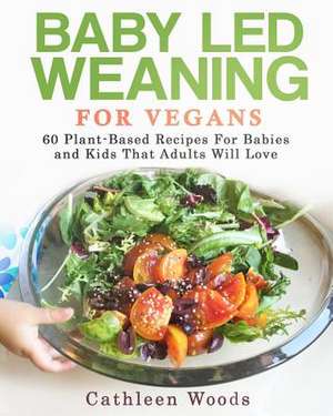 Baby Led Weaning for Vegans de Woods, Cathleen