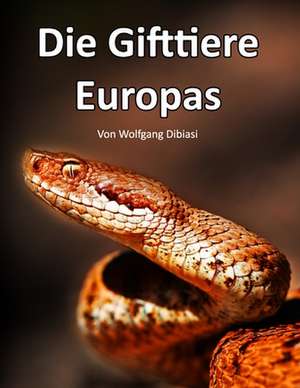 Die Gifttiere Europas de Dibiasi, Wolfgang