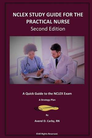 NCLEX Study Guide for the Practical Nurse - Second Edition de Averel D. Carby