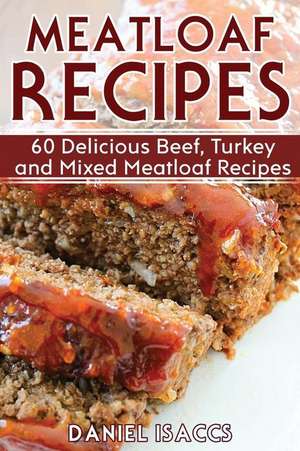 Meatloaf Recipes de Isaccs, Daniel