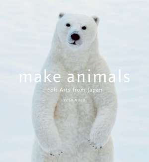 Make Animals: Felt Arts from Japan de YOSHiNOBU