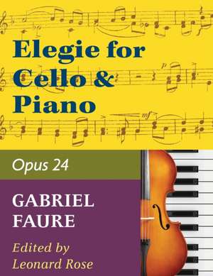 Faure, Gabriel - Elegy, Op. 24 - Cello and Piano - edited by Leonard Rose - International Edition