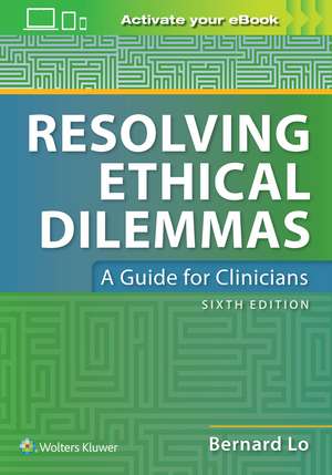 Resolving Ethical Dilemmas de Dr. Bernard Lo MD