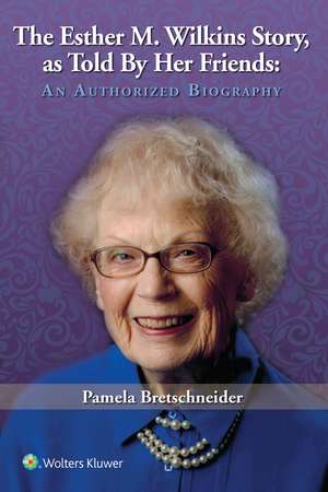 The Esther M. Wilkins Story: As Told by Her Friends: An Authorized Biography de Pam Bretschneider