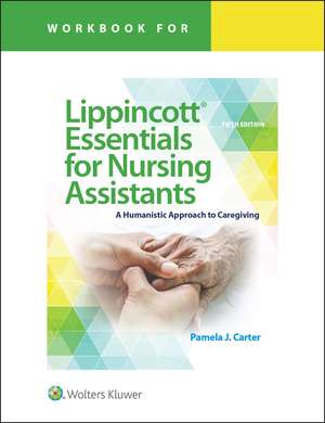 Workbook for Lippincott Essentials for Nursing Assistants: A Humanistic Approach to Caregiving de Pamela J Carter