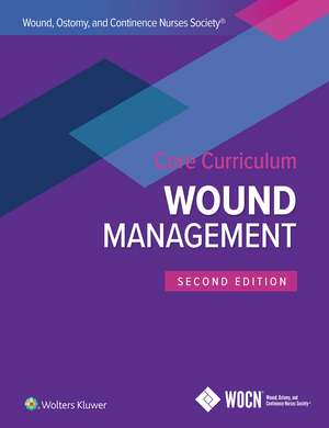 Wound, Ostomy, and Continence Nurses Society Core Curriculum: Wound Management de Laurie L. McNichol