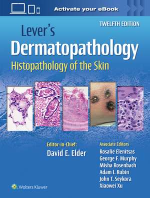 Lever's Dermatopathology: Histopathology of the Skin de David E Elder MB, ChB, FRCPA