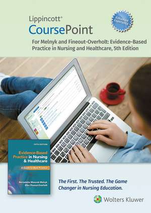 Lippincott CoursePoint Enhanced for Melnyk's Evidence-Based Practice in Nursing and Healthcare: A Best Practice Approach de Bernadette Mazurek Melnyk