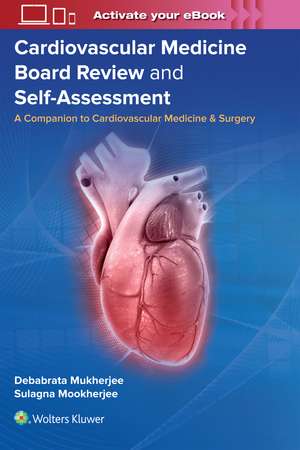 Cardiovascular Medicine Board Review and Self-Assessment: A Companion to Cardiovascular Medicine & Surgery de Debabrata Mukherjee MD, FACC