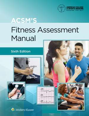 ACSM's Fitness Assessment Manual 6e Lippincott Connect Print Book and Digital Access Card Package de AMERICAN COLLEGE OF SPORTS MEDICINE (ACSM)