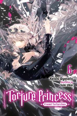 Torture Princess: Fremd Torturchen, Vol. 6 (Light Novel) de Keishi Ayasato