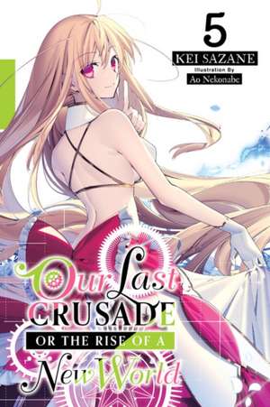 Our Last Crusade or the Rise of a New World, Vol. 5 (Light Novel) de Kei Sazane