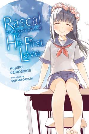 Rascal Does Not Dream of His First Love (Light Novel) de Hajime Kamoshida