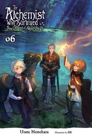 The Alchemist Who Survived Now Dreams of a Quiet City Life, Vol. 6 (Light Novel) de Usata Nonohara