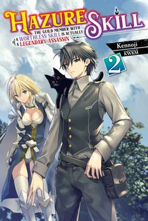 Hazure Skill: The Guild Member with a Worthless Skill Is Actually a Legendary Assassin, Vol. 2 (light novel) de Kwkm