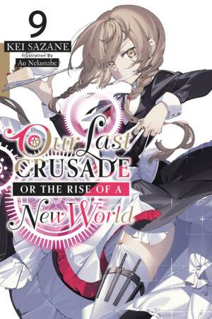 Our Last Crusade or the Rise of a New World, Vol. 9 (Light Novel) de Kei Sazane