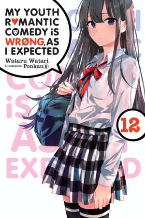 My Youth Romantic Comedy Is Wrong, As I Expected, Vol. 12 (light novel) de Wataru Watari