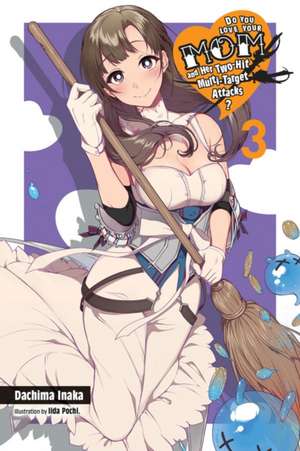 Do You Love Your Mom and Her Two-Hit Multi-Target Attacks?, Vol. 3 (light novel) de Dachima Inaka