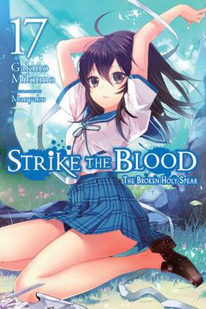 Strike the Blood, Vol. 17 (light novel) de Gakuto Mikumo