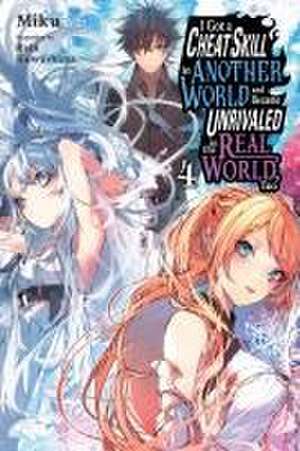 I Got a Cheat Skill in Another World and Became Unrivaled in the Real World, Too, Vol. 4 (Light Novel) de Miku