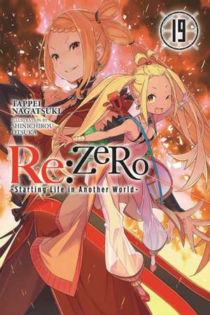 RE: Zero -Starting Life in Another World-, Vol. 19 (Light Novel) de Tappei Nagatsuki