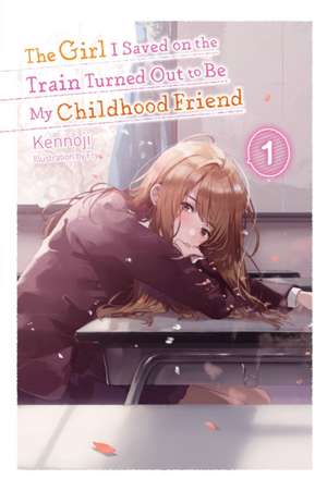 The Girl I Saved on the Train Turned Out to Be My Childhood Friend, Vol. 1 (light novel) de Fly Kennoji