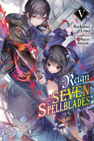 Reign of the Seven Spellblades, Vol. 5 (light novel) de Bokuto Uno