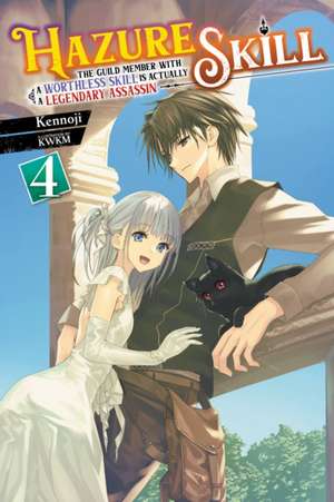 Hazure Skill: The Guild Member with a Worthless Skill Is Actually a Legendary Assassin, Vol. 4 (light novel) de Kwkm