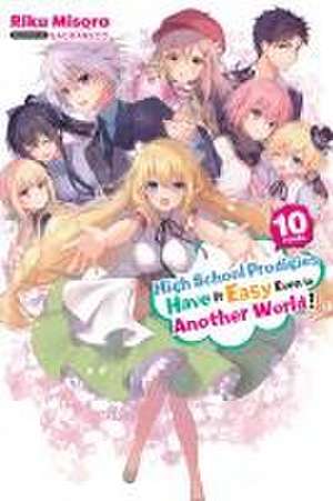 High School Prodigies Have It Easy Even in Another World!, Vol. 10 (Light Novel) de Riku Misora